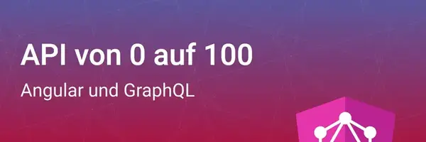 API von 0 auf 100: Angular und GraphQL